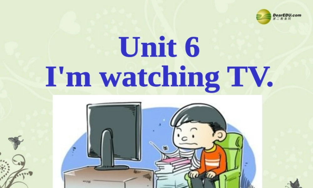 【名师精品】2 unit 6 I'm watching TV Period 1课件.ppt