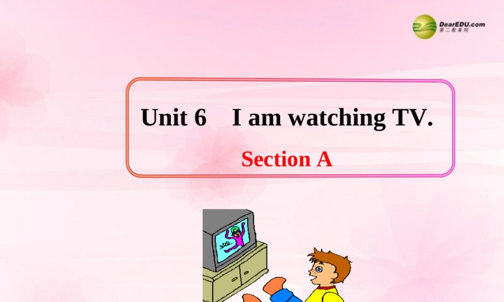【名师精品】2 unit 6 I'm watching TV Section A课件.ppt