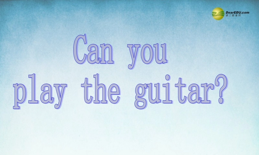 【名师精品】2 Unit1 Can you play the guitar Section A课件（新版）人教新目标版.ppt