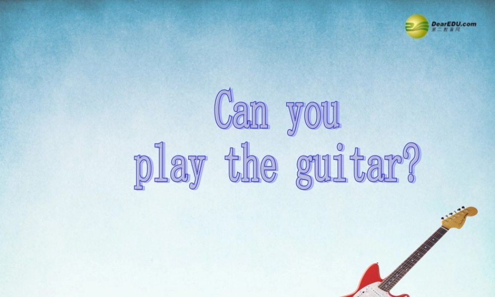 【名师精品】2 Unit1 Can you play the guitar Section A Grammar Focus-3c课件（新版）人教新目标版.ppt