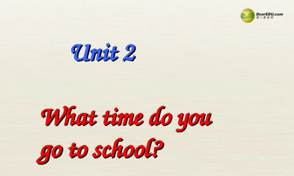 【名师精品】3 Unit 2 What time do you go to school（第四课时）课件.ppt