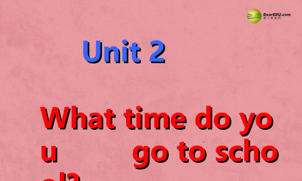 【名师精品】3 Unit 2 What time do you go to school（第三课时）课件.ppt