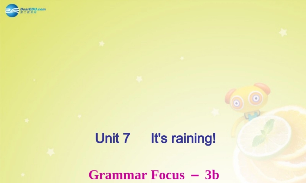 【名师精品】4 Unit 7 It’s raining！Grammar Focus－3b（预习导航+堂堂清+日日清）课件.ppt