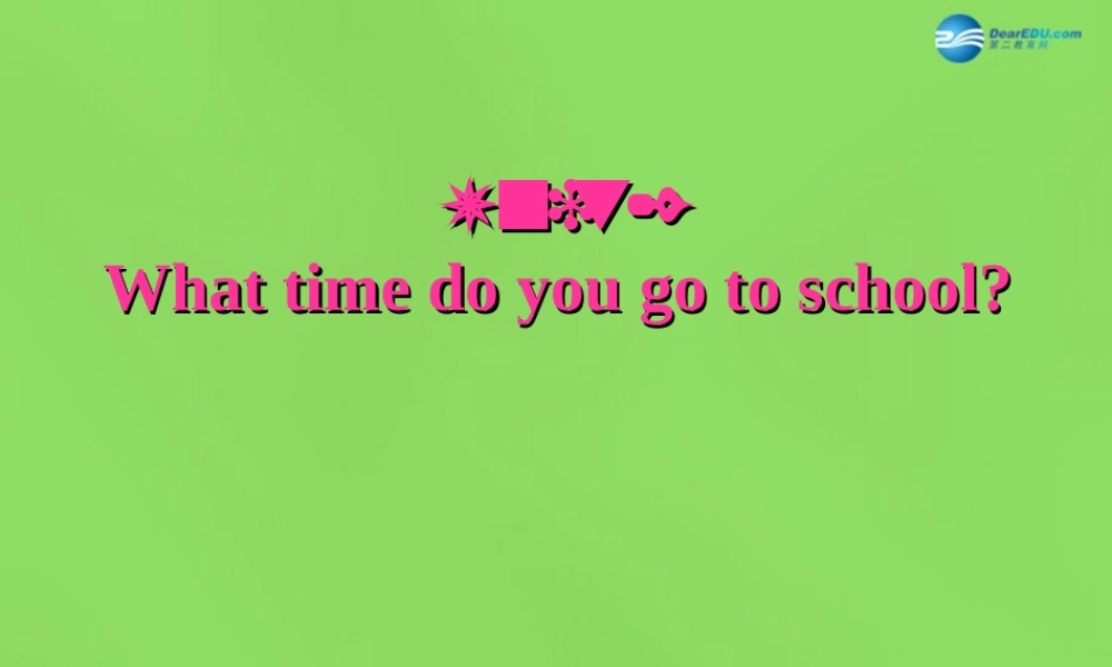【名师精品】6 Unit 2 What time do you go to school Section B1课件.ppt