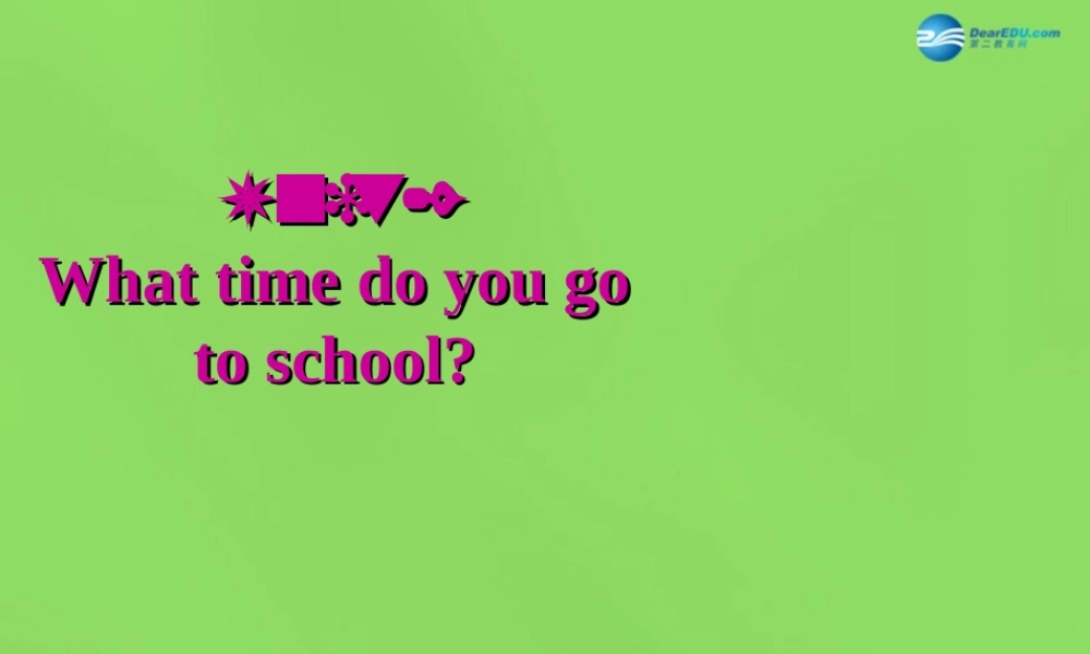 【名师精品】6 Unit 2 What time do you go to school Section A2课件.ppt