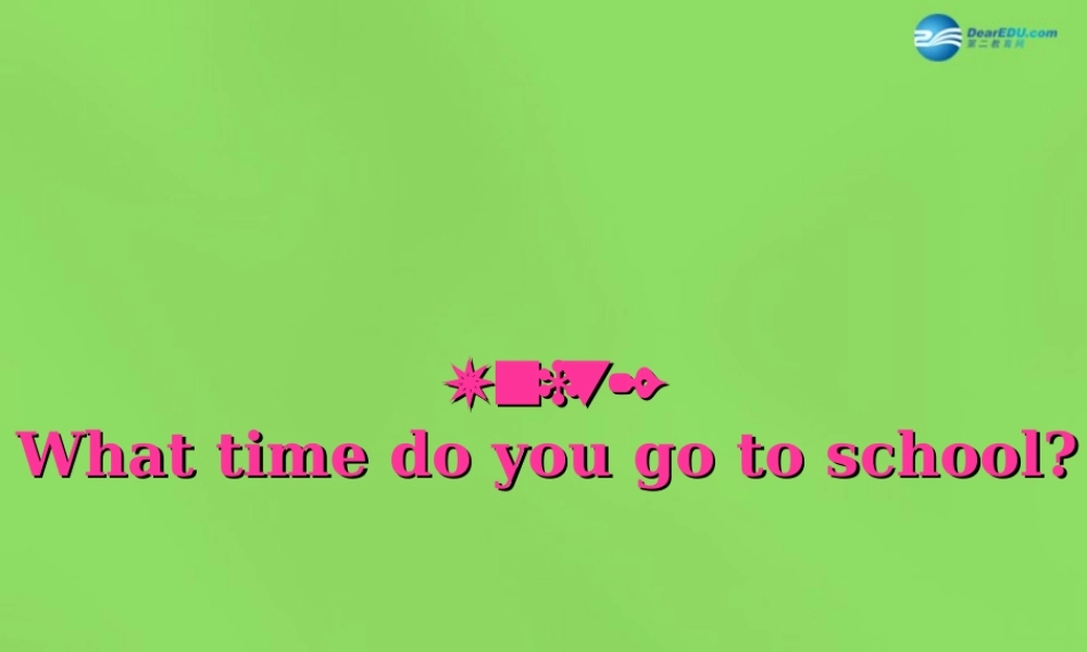 【名师精品】6 Unit 2 What time do you go to school Section B2课件.ppt