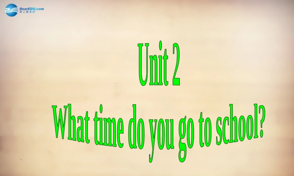 【名师精品】7Unit 2 What time do you go to school Section B课件1.ppt