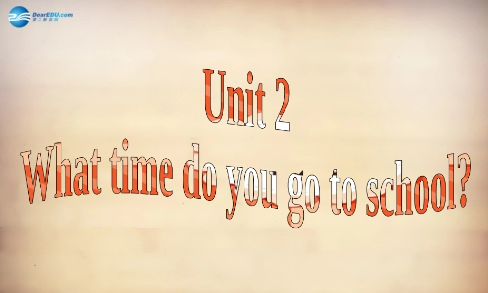 【名师精品】7Unit 2 What time do you go to school Section A课件1.ppt