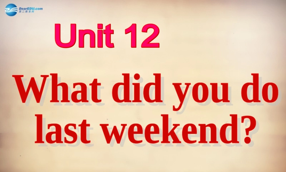 【名师精品】7Unit 12 What did you do last weekend Section B课件1.ppt