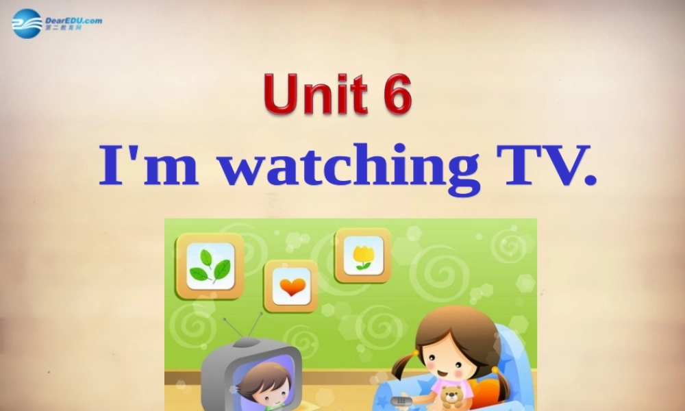 【名师精品】7Unit 6 I'm watching TVSection A课件1.ppt