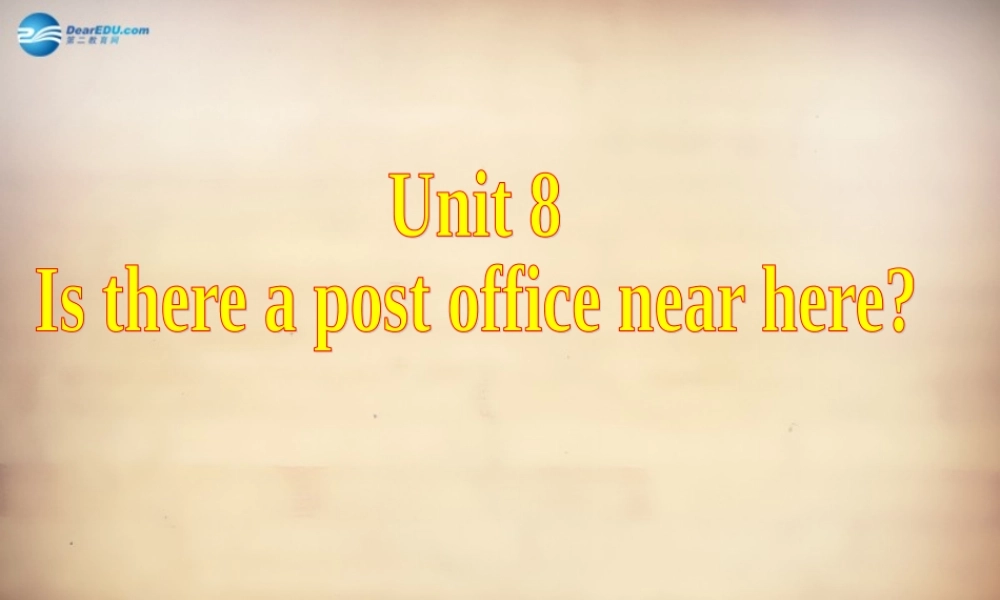 【名师精品】7Unit 8 Is there a post office near here Section A课件1.ppt
