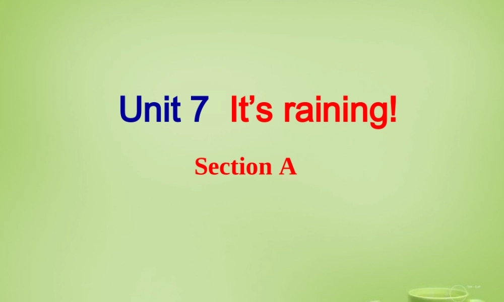 【名师精品】7 《Unit 7 It’s raining Section A》课件.ppt