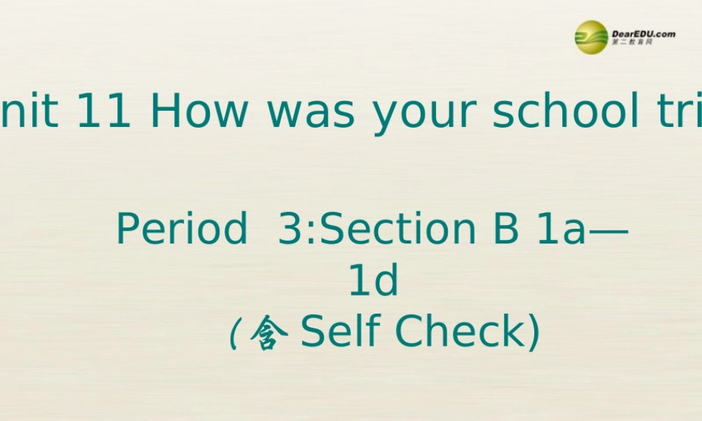 【名校精品】 2Unit 11 How was your school trip Period课件3.ppt