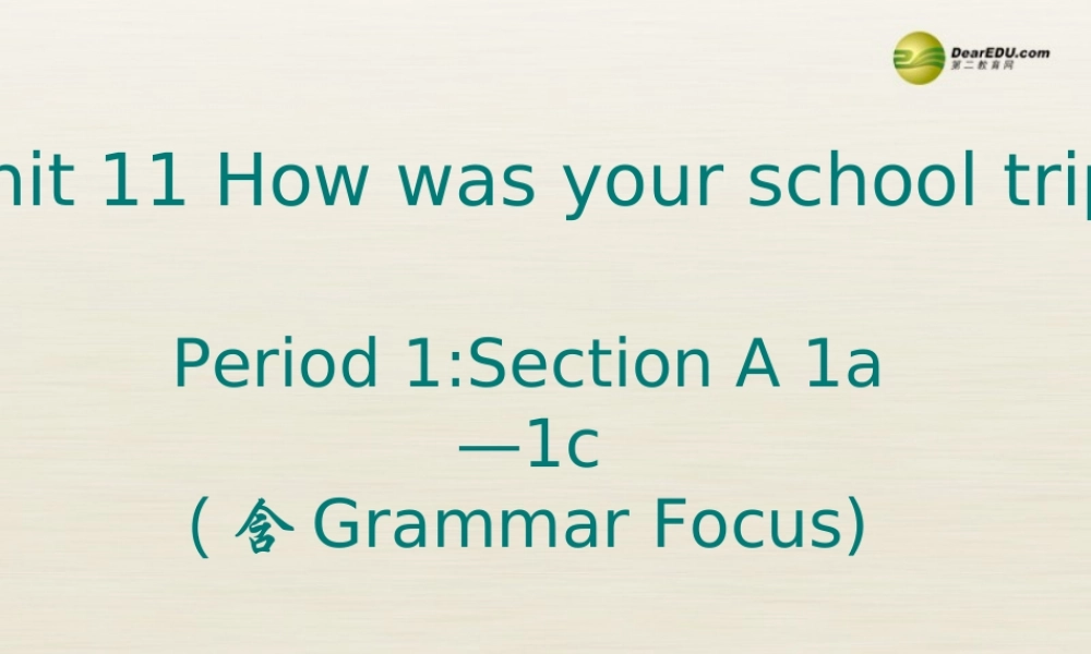【名校精品】 2Unit 11 How was your school trip Period课件1.ppt