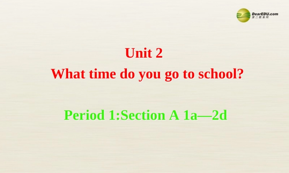 【名校精品】 2Unit 2 What time do you go to schoolPeriod课件1.ppt