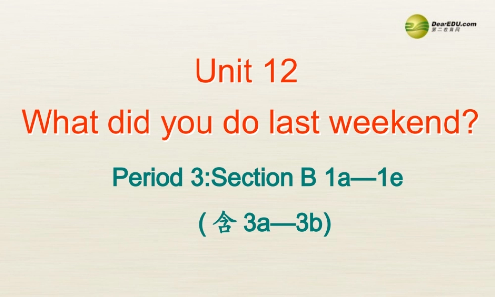 【名校精品】 2Unit 12 What did you do last weekendPeriod课件3.ppt