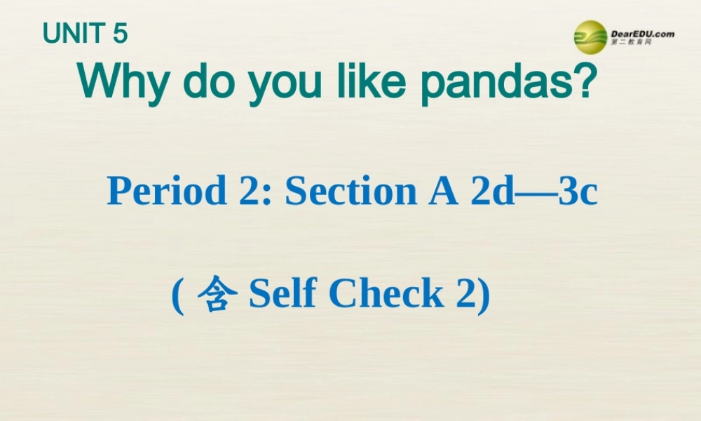 【名校精品】 2Unit 5 Why do you like pandasPeriod课件2.ppt