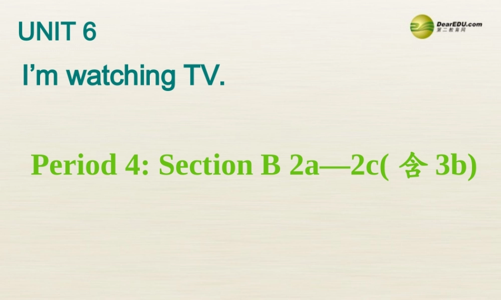 【名校精品】 2Unit 6 I'm watching TVPeriod课件4.ppt