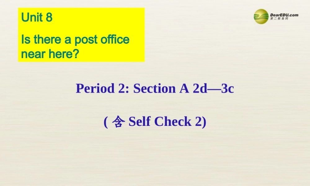 【名校精品】 2Unit 8 Is there a post office near herePeriod课件2.ppt