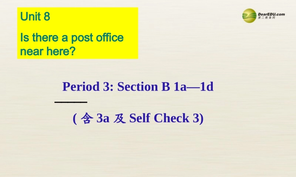 【名校精品】 2Unit 8 Is there a post office near herePeriod课件3.ppt