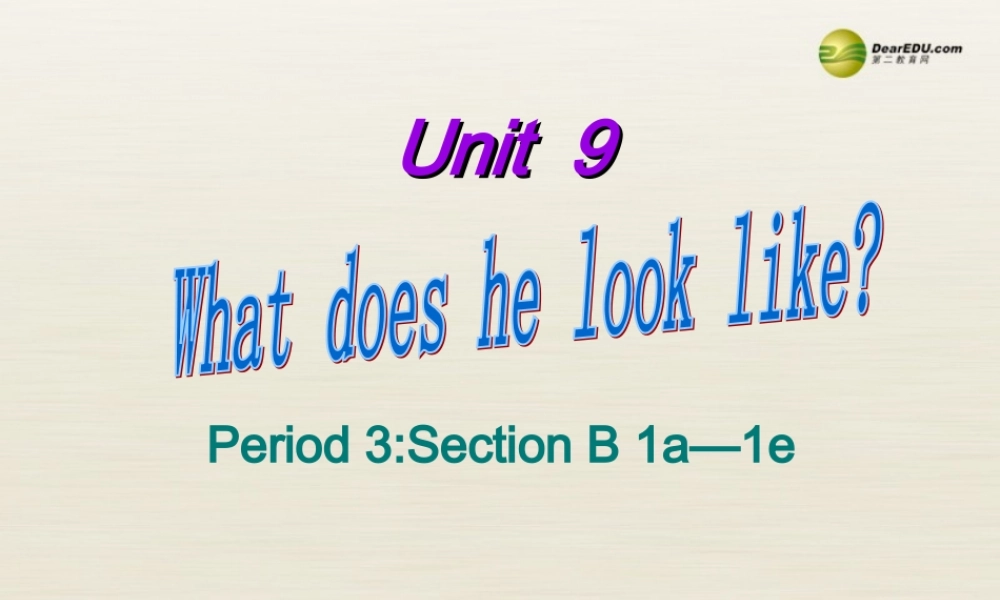 【名校精品】 2Unit 9 What does he look likePeriod课件3.ppt