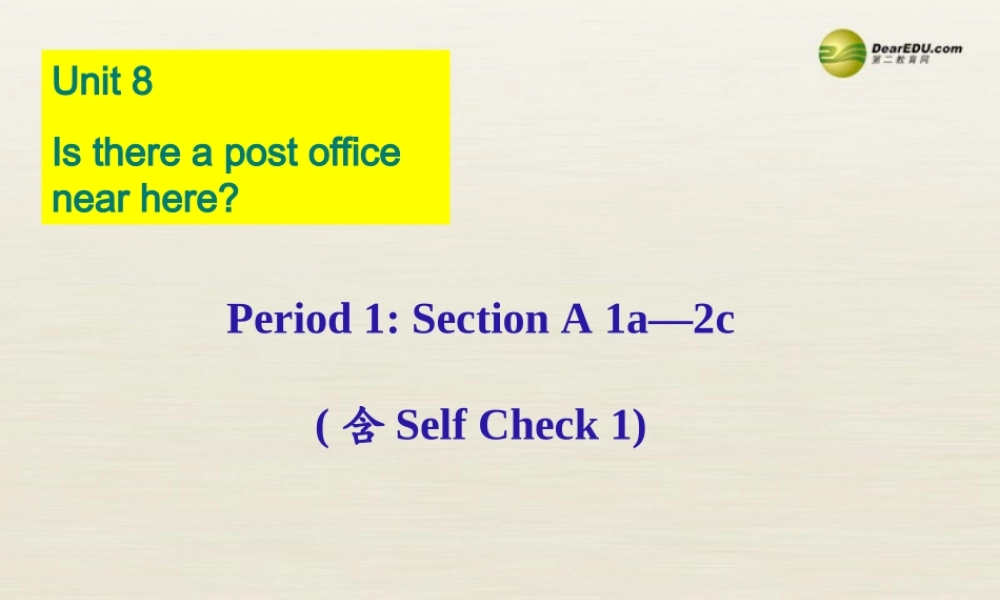 【名校精品】 2Unit 8 Is there a post office near herePeriod课件1.ppt
