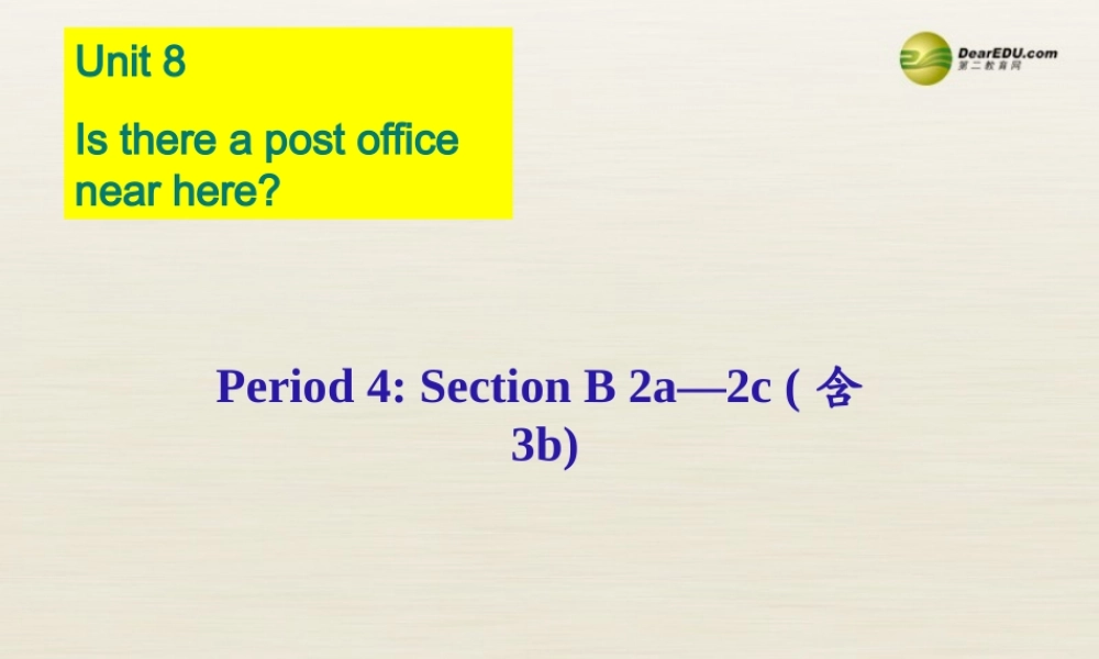 【名校精品】 2Unit 8 Is there a post office near herePeriod课件4.ppt