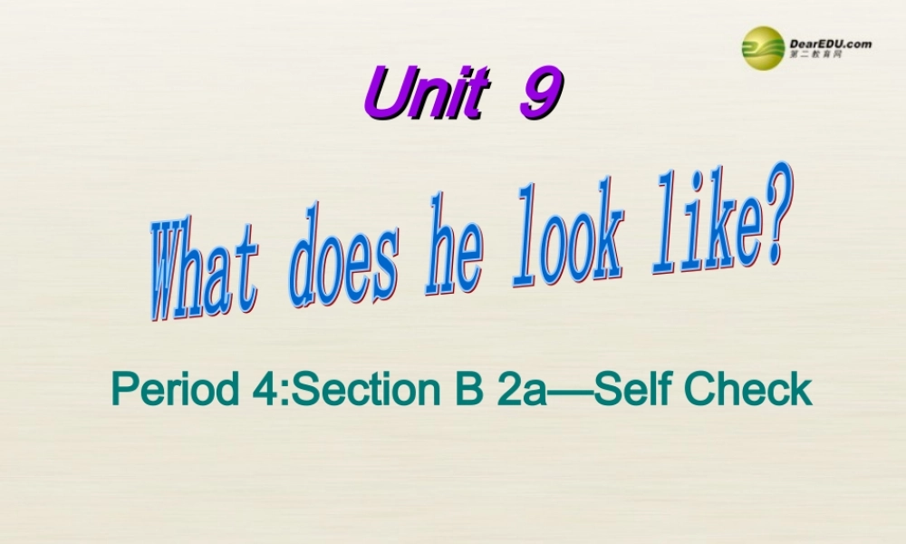 【名校精品】 2Unit 9 What does he look likePeriod课件4.ppt