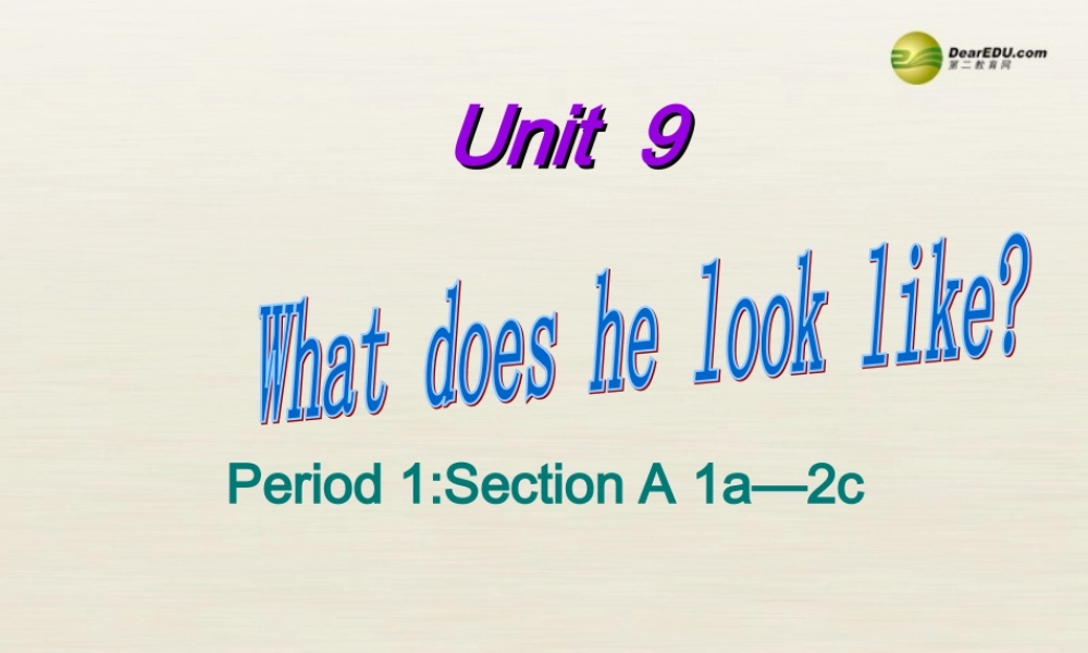 【名校精品】 2Unit 9 What does he look likePeriod课件1.ppt