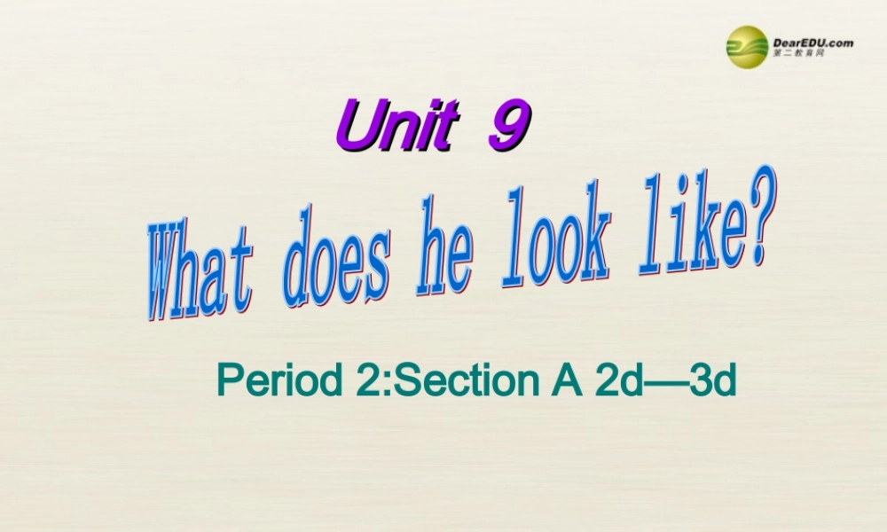 【名校精品】 2Unit 9 What does he look likePeriod课件2.ppt