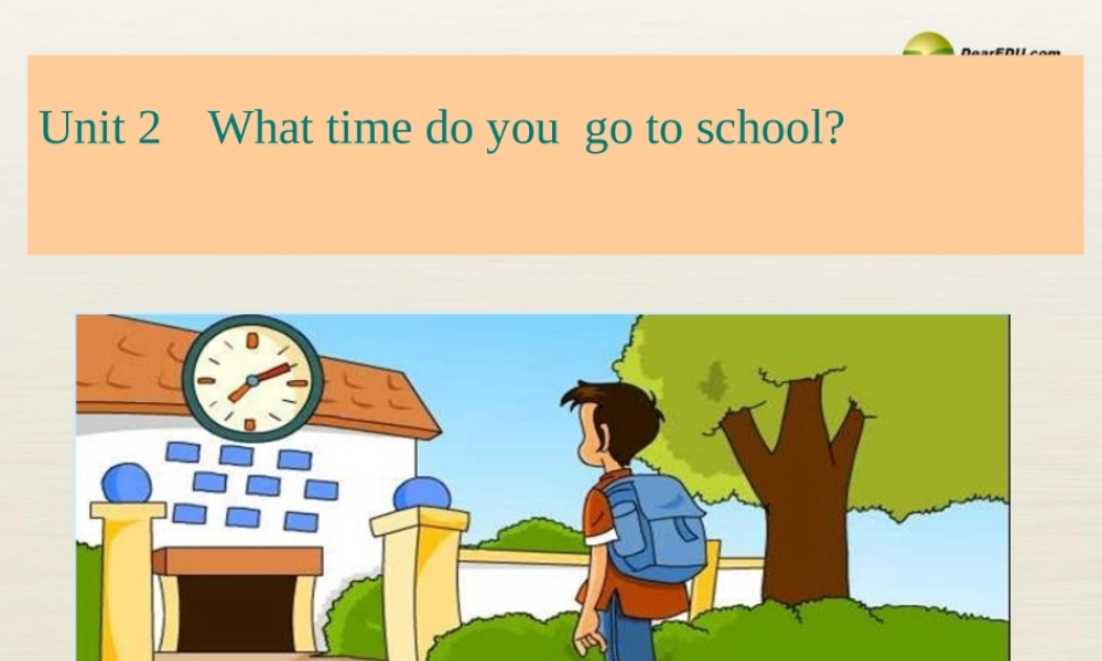 【名校精品】Unit 2 What time do you go to school课件.ppt