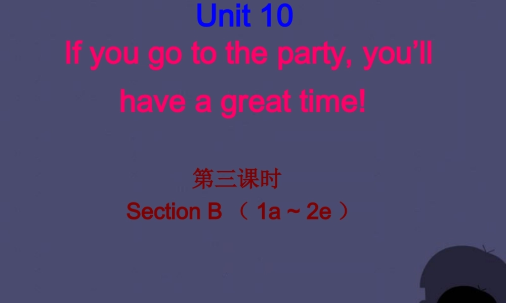 【名校课堂】八年级英语上册 Unit 10 If you go to the party, you’ll have a great time（第3课时）课件.ppt
