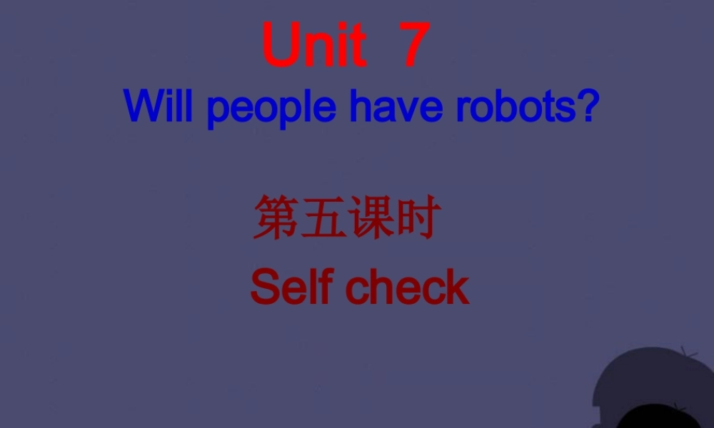 【名校课堂】八年级英语上册 Unit 7 Will people have robots（第5课时）课件.ppt