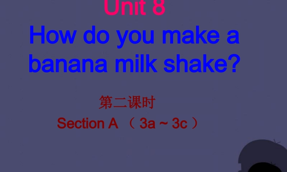 【名校课堂】八年级英语上册 Unit 8 How do you make a banana milk shake（第2课时）课件.ppt