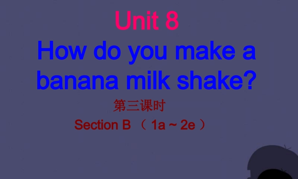 【名校课堂】八年级英语上册 Unit 8 How do you make a banana milk shake（第3课时）课件.ppt