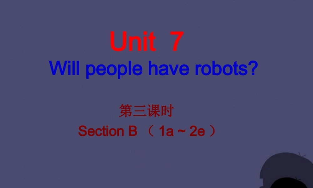 【名校课堂】八年级英语上册 Unit 7 Will people have robots（第3课时）课件.ppt