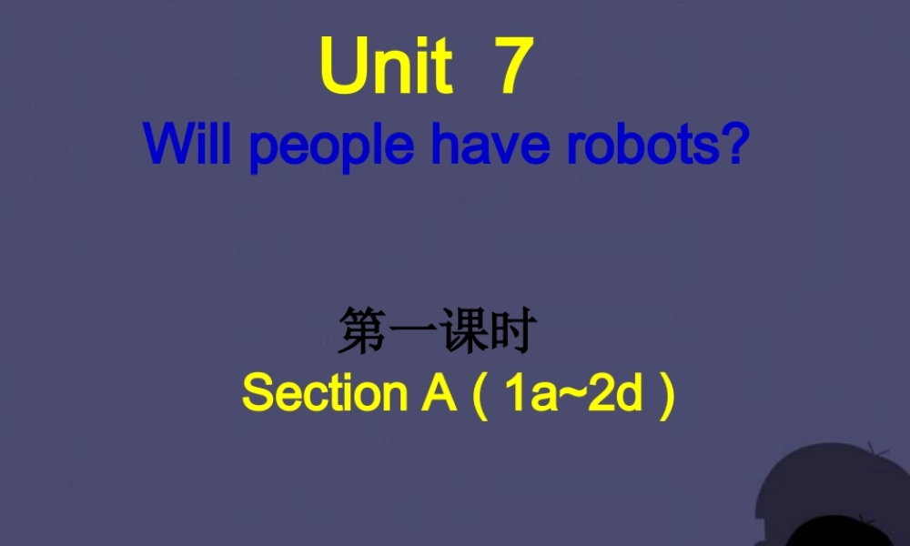 【名校课堂】八年级英语上册 Unit 7 Will people have robots（第1课时）课件.ppt
