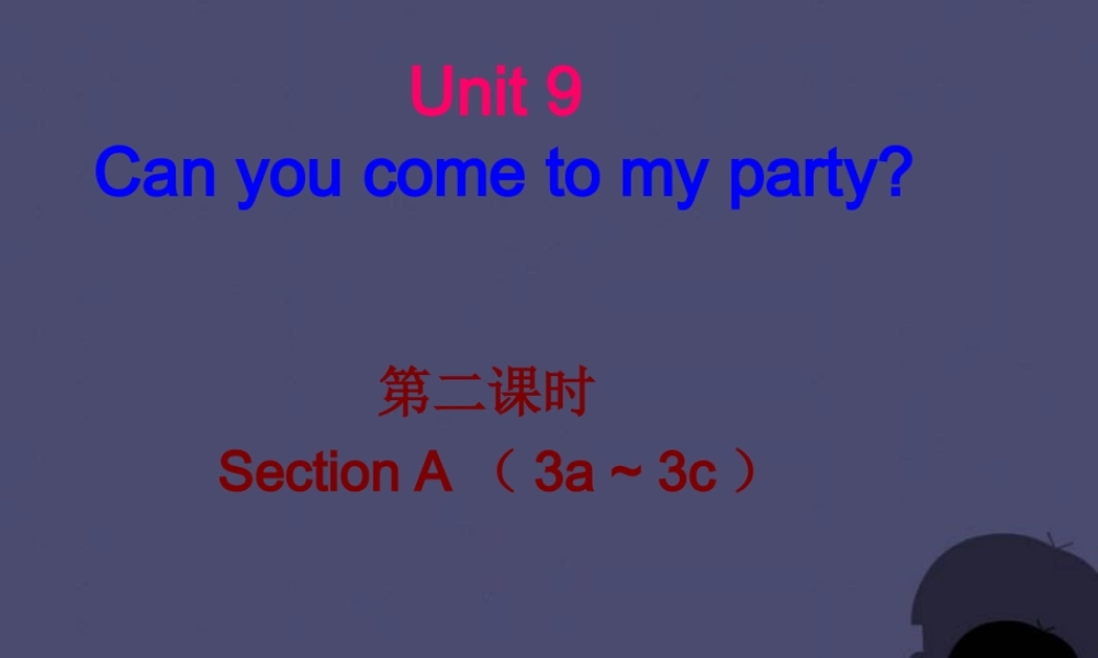 【名校课堂】八年级英语上册 Unit 9 Can you come to my party（第2课时）课件.ppt