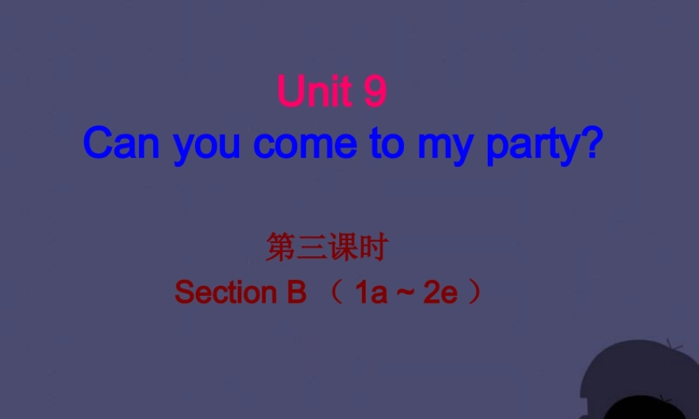 【名校课堂】八年级英语上册 Unit 9 Can you come to my party（第3课时）课件.ppt