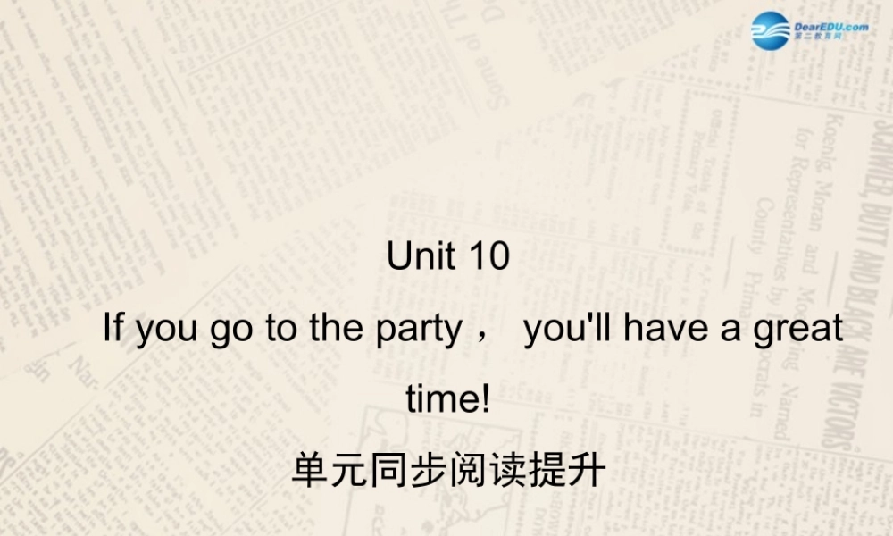 【四清导航】八年级英语上册 Unit 10 If you go to the partyyou'll have a great time！单元同步阅读提升课件.ppt