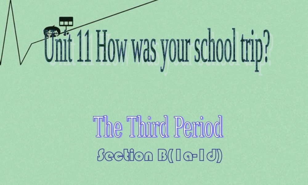 【江苏省】 《Unit 11 How was your school trip》课件3.ppt