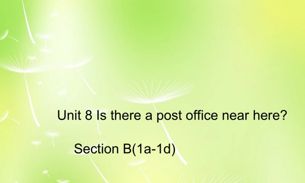【湖北省】 Unit 8 Is there a post office near here Section B（1a-1d）课件.ppt