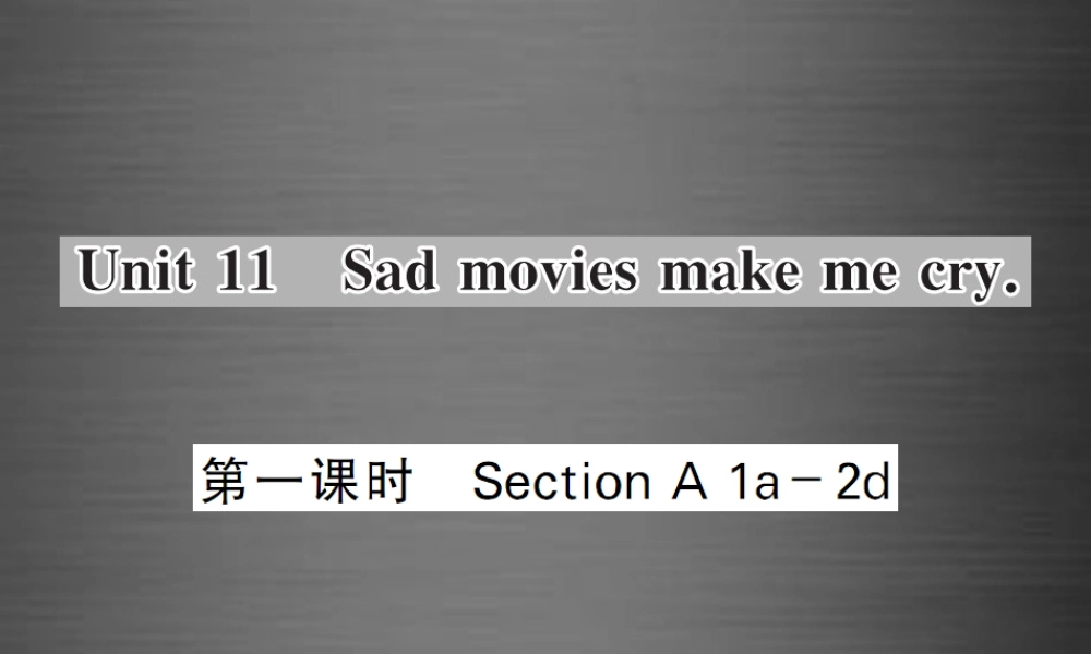 【课堂内外】九年级英语全册 Unit 11 Sad movies make me cry（第1课时）课件.ppt