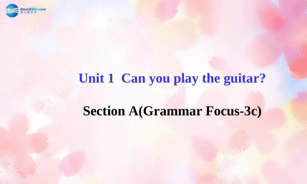 【金榜学案】Unit 1 Can you play the guitar Section A(Grammar Focus-3c)课件.ppt