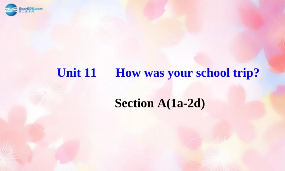 【金榜学案】Unit 11 How was your school trip Section A(1a-2d)课件.ppt