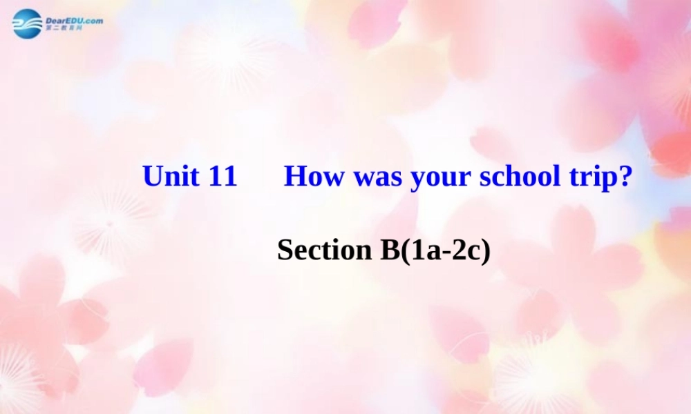 【金榜学案】Unit 11 How was your school trip Section B(1a-2c)课件.ppt