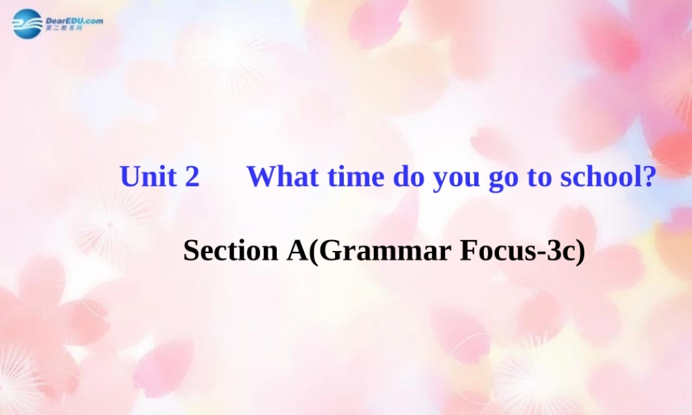 【金榜学案】Unit 2 What time do you go to school Section A(Grammar Focus-3c)课件.ppt