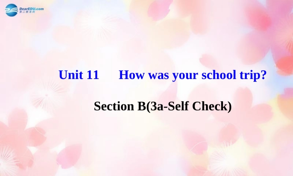 【金榜学案】Unit 11 How was your school trip Section B(3a-Self Check)课件.ppt