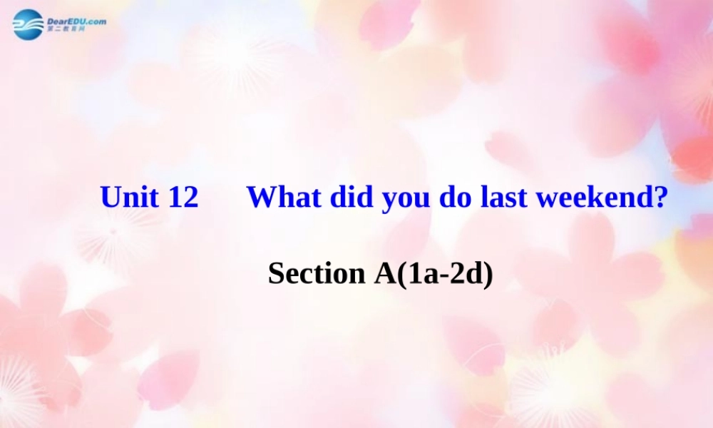【金榜学案】Unit 12 What did you do last weekend Section A(1a-2d)课件.ppt