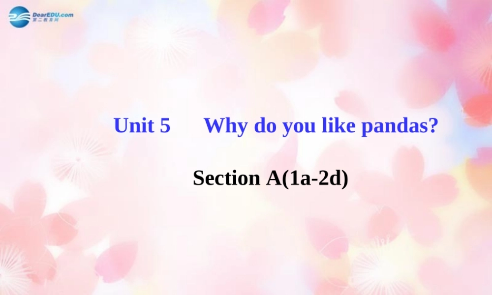 【金榜学案】Unit 5 Why do you like pandasSection A(1a-2d)课件.ppt